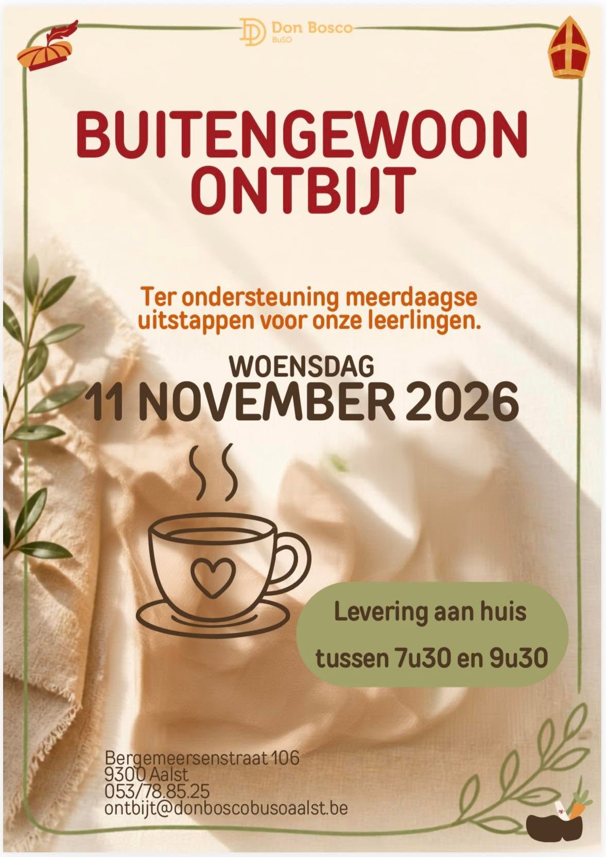 Zin om Sint-Maarten lekker te beginnen? Op woensdag 11 november 2026 leveren wij tussen 7u30 en 9u30 een heerlijk ontbijt aan jouw deur! 🚪✨
💛 Met jouw bestelling steun je de meerdaagse uitstappen van onze leerlingen. Samen maken we onvergetelijke ervaringen mogelijk!
📩 Bestellen kan via: ontbijt@donboscobusoaalst.be of met het bestelformulier op school.
💶 Betaal vooraf via overschrijving of cash. Je bestelling is pas definitief na betaling.
Vragen? Bel 053/78.85.25 📞